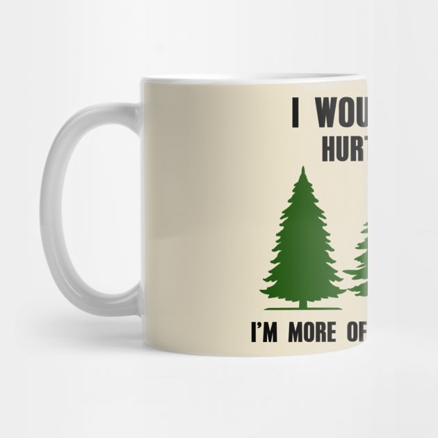 Nature Tree, I Would Never Hurt a Tree I'm More of a People Person, Forest, Sarcastic, Camping, Hiking by FashionDesignz